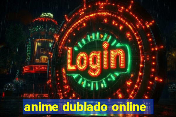 anime dublado online